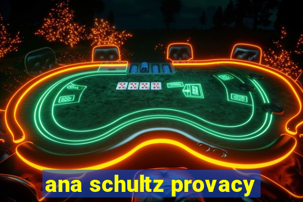 ana schultz provacy